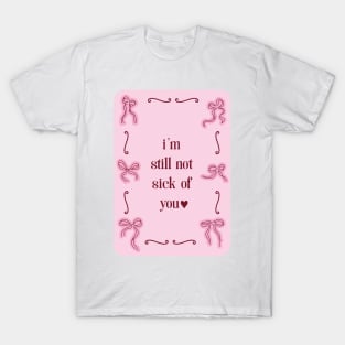 I'm still not sick of you - print with coquette red and pink bows T-Shirt